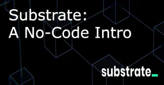 Substrate: A No-Code Intro